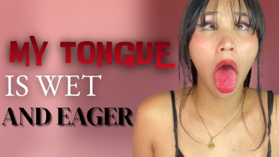 Mi lengua está mojada y ansiosa